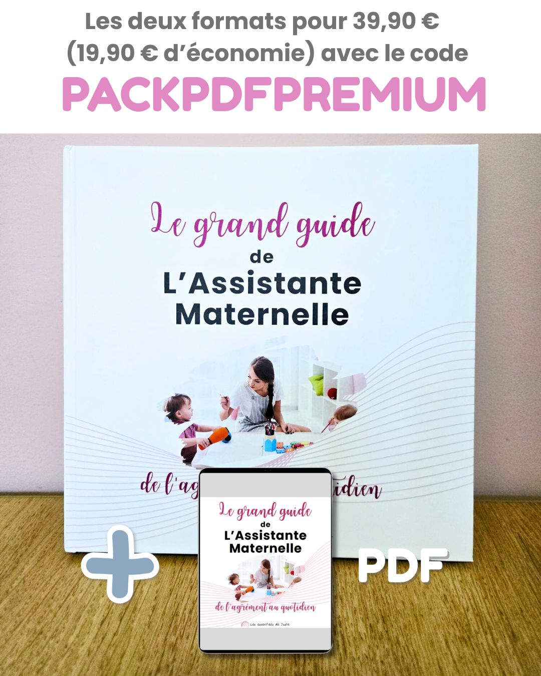 Le Grand Guide de l’Assistante Maternelle – Édition Rigide Premium 5 Image du bundle comprenant la version rigide premium du livre Le Grand Guide de l’Assistante Maternelle et la version PDF, avec visuel du livre physique posé sur une table en bois.